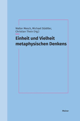 Einheit Und Vielheit Metaphysischen Denkens: Festschrift Für Thomas Leinkauf (German Edition)