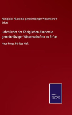 Jahrbücher Der Königlichen Akademie Gemeinnütziger Wissenschaften Zu Erfurt: Neue Folge, Fünftes Heft (German Edition)