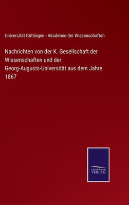 Nachrichten Von Der K. Gesellschaft Der Wissenschaften Und Der Georg-Augusts-Universität Aus Dem Jahre 1867 (German Edition)