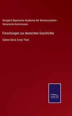 Forschungen Zur Deutschen Geschichte: Siebter Band, Erster Theil (German Edition)