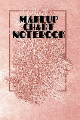 Makeup Chart Notebook: Make Up Artist Face Charts Practice Paper For Painting Face On Paper With Real Make-Up Brushes & Applicators - Makeovers To ... Make-Up Artists, & The Cosmetics Indus