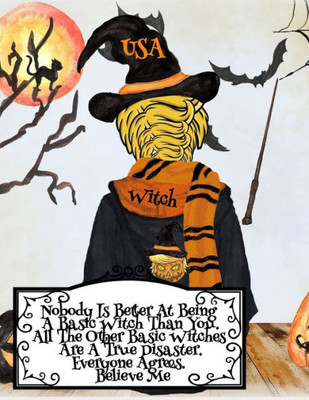 Nobody Is Better At Being A Basic Witch Than You. All The Other Basic Witches Are A True Disaster. Everyone Agrees. Believe Me.: Funny Halloween ... Inches Notepad With Black Lines, 120 Pa