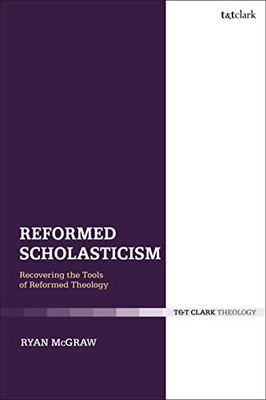 Reformed Scholasticism: Recovering the Tools of Reformed Theology