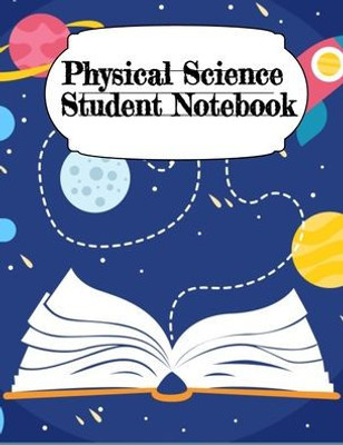 Physical Science Student Notebook: Physics Laboratory Research Notepad For Class Objectives, Assignments, Lessons & Notes