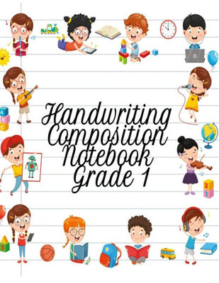 Handwriting Composition Notebook Grade 1: Alphabet Learning & Teaching Workbook - Writing, Tracing & Drawing For First Graders