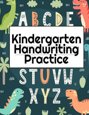 Kindergarten Handwriting Practice: A-Z Alphabet Writing With Cute Pictures - Draw & Doodle Board For First Abc Words - 8.5X11, 130 Pages Pre-K Tracing Workbook
