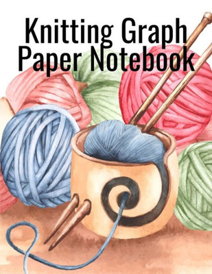 Knitting Graph Paper Notebook: Notepad For Inspiration & Creation Of Knitted Wool Fashion Designs For The Holidays - Grid & Chart Paper (4:5 Ratio Big ... Sizes, Measurements, Supplies & Materials