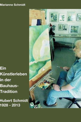 Ein Künstlerleben In Der Bauhaus-Tradition (German Edition)