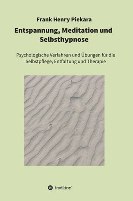 Entspannung, Meditation Und Selbsthypnose (German Edition)