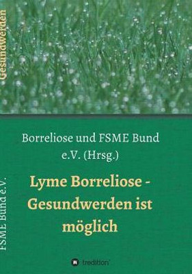 Lyme Borreliose - Gesundwerden Ist Möglich (German Edition)