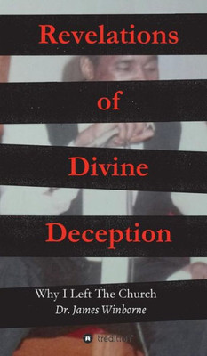 Revelations Of Divine Deception: Why I Left The Church