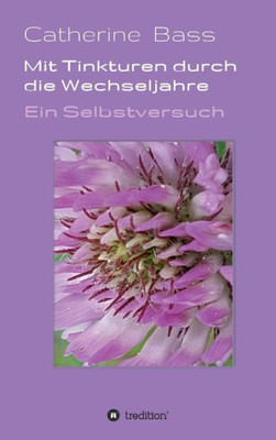 Mit Tinkturen Durch Die Wechseljahre (German Edition)