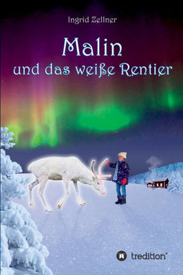 Malin Und Das Weiße Rentier: Eine Geschichte Für Kinder Und Erwachsene (German Edition)
