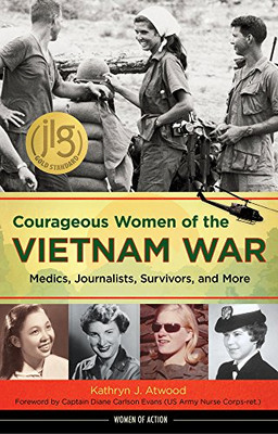 Courageous Women Of The Vietnam War: Medics, Journalists, Survivors, And More (Women Of Action)