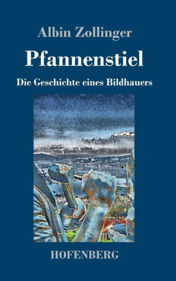 Pfannenstiel: Die Geschichte Eines Bildhauers (German Edition)