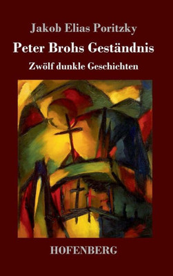 Peter Brohs Geständnis: Zwölf Dunkle Geschichten (German Edition)