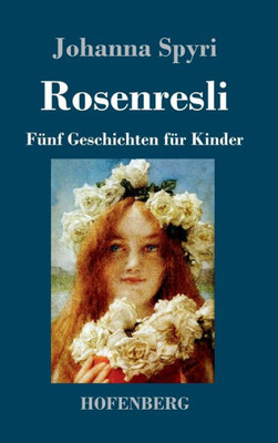 Rosenresli: Fünf Geschichten Für Kinder (German Edition)