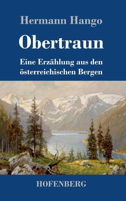 Obertraun: Eine Erzählung Aus Den Österreichischen Bergen (German Edition)