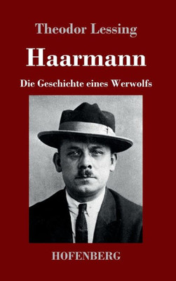 Haarmann: Die Geschichte Eines Werwolfs (German Edition)