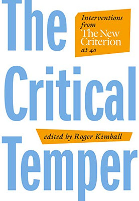The Critical Temper: Interventions From The New Criterion At 40