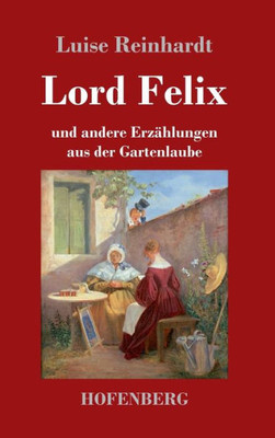 Lord Felix: Und Andere Erzählungen Aus Der Gartenlaube (German Edition)