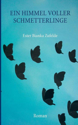 Ein Himmel Voller Schmetterlinge: Roman (German Edition)