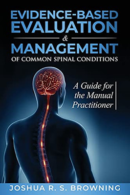 Evidence-Based Evaluation & Management Of Common Spinal Conditions: A Guide For The Manual Practitioner (Hardcover)