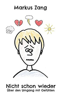 Nicht Schon Wieder: Über Den Umgang Mit Gefühlen (German Edition)