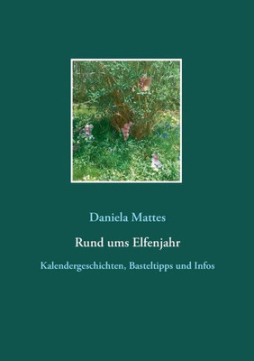 Rund Ums Elfenjahr: Kalendergeschichten, Basteltipps Und Infos (German Edition)