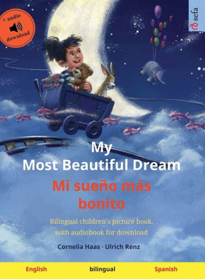 My Most Beautiful Dream - Mi Sueño Más Bonito (English - Spanish): Bilingual Children's Picture Book, With Audiobook For Download (Sefa Picture Books In Two Languages) (English And Spanish Edition)