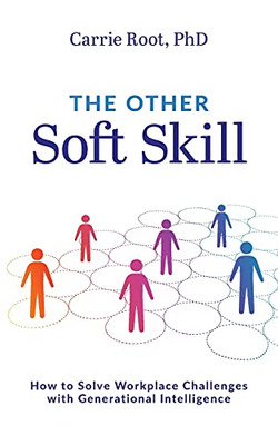 The Other Soft Skill: How To Solve Workplace Challenges With Generational Intelligence