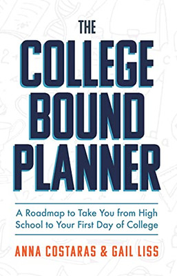 The College Bound Planner: A Roadmap To Take You From High School To Your First Day Of College (Time Management, Goal Setting For Teens)