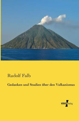 Gedanken Und Studien Ueber Den Vulkanismus (German Edition)