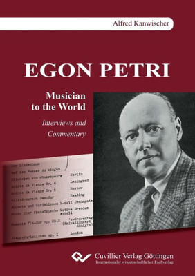 Egon Petri, Musician To The World. Interviews And Commentary