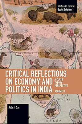 Critical Reflections On Economy And Politics In India. Volume 2: A Class Theory Perspective (Studies In Critical Social Science)