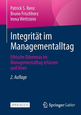 Integrität Im Managementalltag: Ethische Dilemmas Im Managementalltag Erfassen Und Lösen (German Edition)