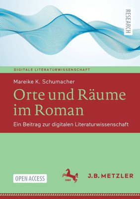 Orte Und Räume Im Roman: Ein Beitrag Zur Digitalen Literaturwissenschaft (Digitale Literaturwissenschaft) (German Edition)