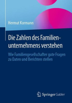 Die Zahlen Des Familienunternehmens Verstehen: Wie Familiengesellschafter Gute Fragen Zu Daten Und Berichten Stellen (German Edition)