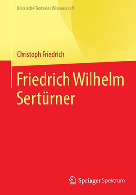 Friedrich Wilhelm Sertürner (Klassische Texte Der Wissenschaft) (German Edition)
