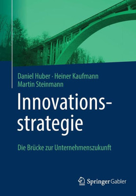 Innovationsstrategie: Die Brücke Zur Unternehmenszukunft (German Edition)