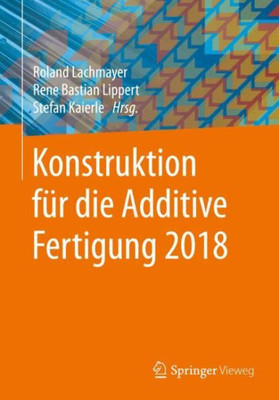 Konstruktion Für Die Additive Fertigung 2018 (German Edition)