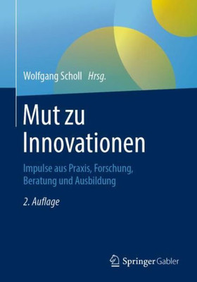 Mut Zu Innovationen: Impulse Aus Praxis, Forschung, Beratung Und Ausbildung (German Edition)