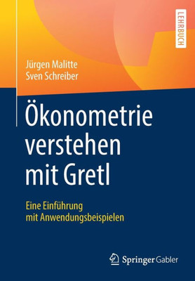 Ökonometrie Verstehen Mit Gretl: Eine Einführung Mit Anwendungsbeispielen (German Edition)