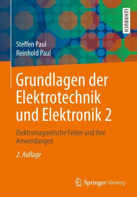 Grundlagen Der Elektrotechnik Und Elektronik 2: Elektromagnetische Felder Und Ihre Anwendungen (German Edition)