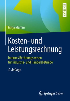 Kosten- Und Leistungsrechnung: Internes Rechnungswesen Für Industrie- Und Handelsbetriebe (German Edition)
