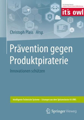 Prävention Gegen Produktpiraterie: Innovationen Schützen (Intelligente Technische Systeme  Lösungen Aus Dem Spitzencluster ItS Owl) (German Edition)