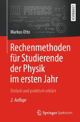 Rechenmethoden Für Studierende Der Physik Im Ersten Jahr: Einfach Und Praktisch Erklärt (German Edition)
