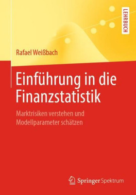 Einführung In Die Finanzstatistik: Marktrisiken Verstehen Und Modellparameter Schätzen (German Edition)