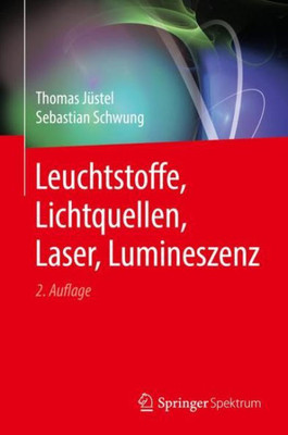 Leuchtstoffe, Lichtquellen, Laser, Lumineszenz (German Edition)