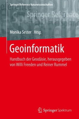 Geoinformatik: Handbuch Der Geodäsie, Herausgegeben Von Willi Freeden Und Reiner Rummel (Springer Reference Naturwissenschaften) (German Edition)